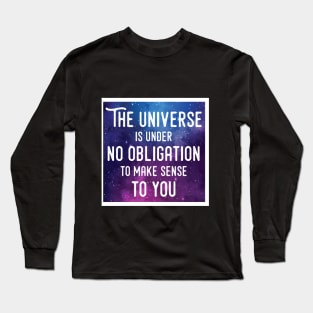 The universe doesn't owe you an explanation Long Sleeve T-Shirt